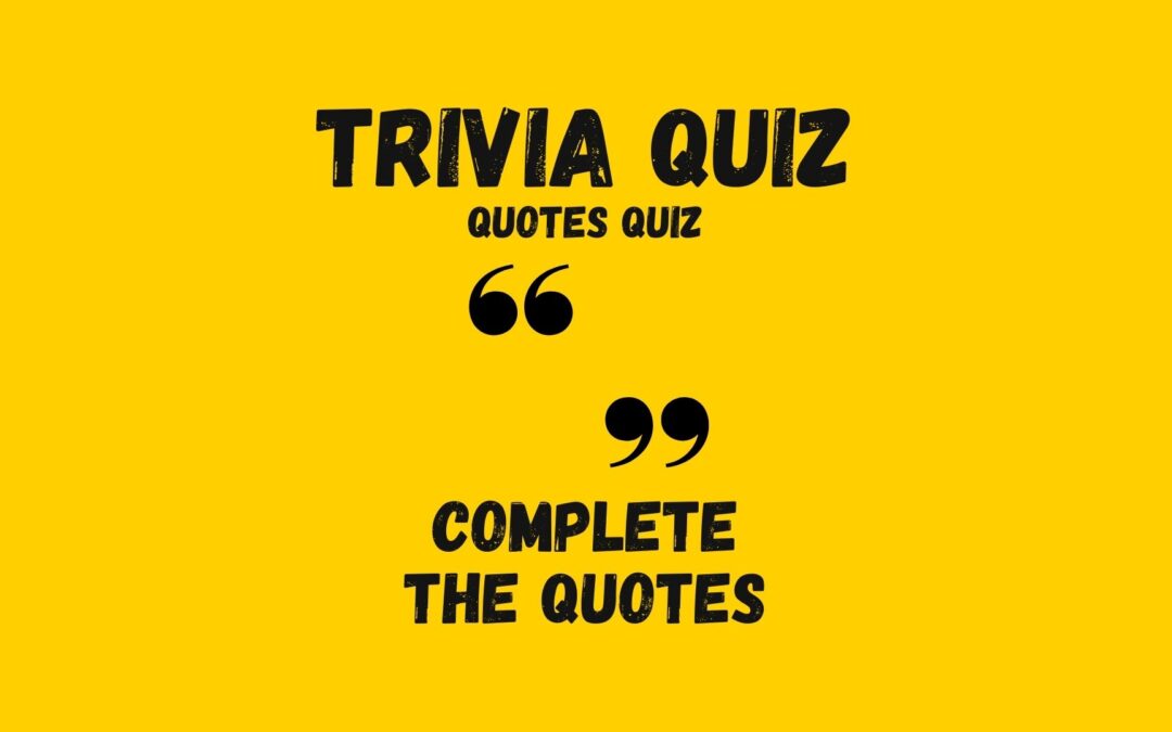 Trivia Quiz | Complete the Quotes 1