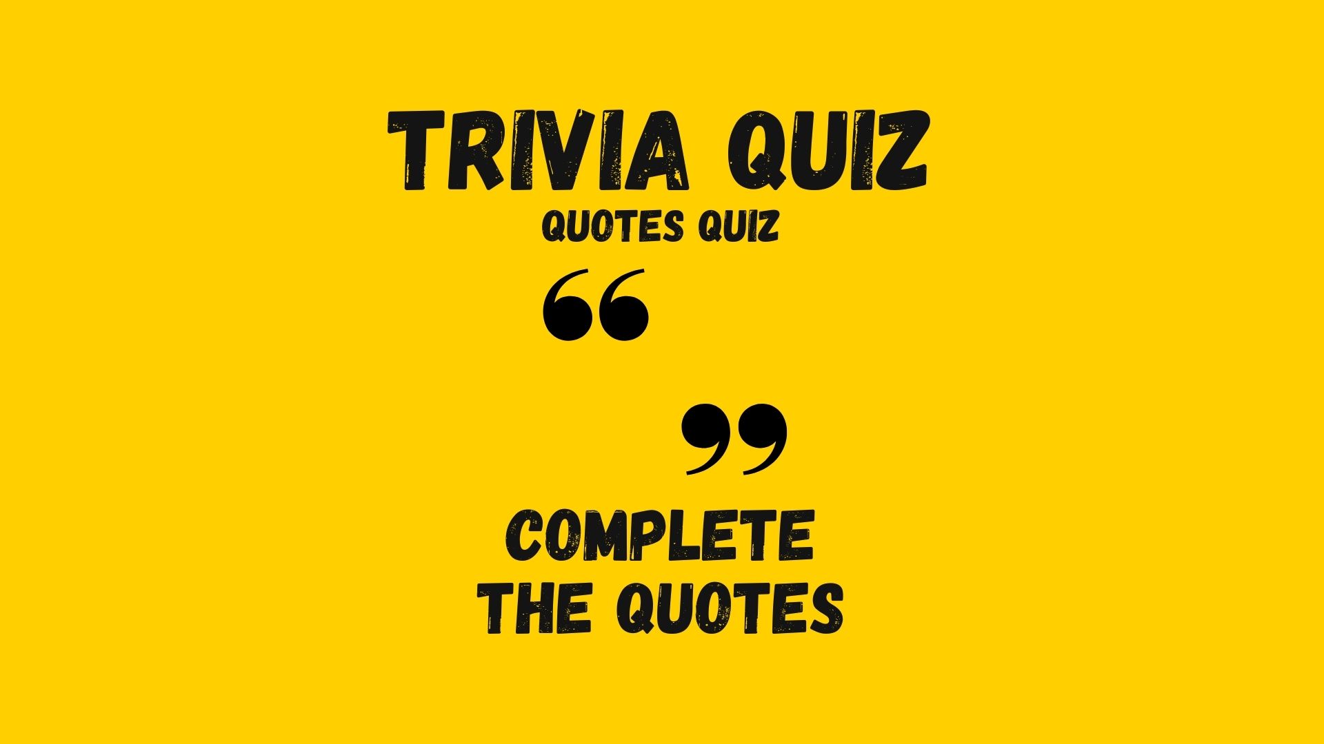 Trivia Quizzes Complete the Quotes 1