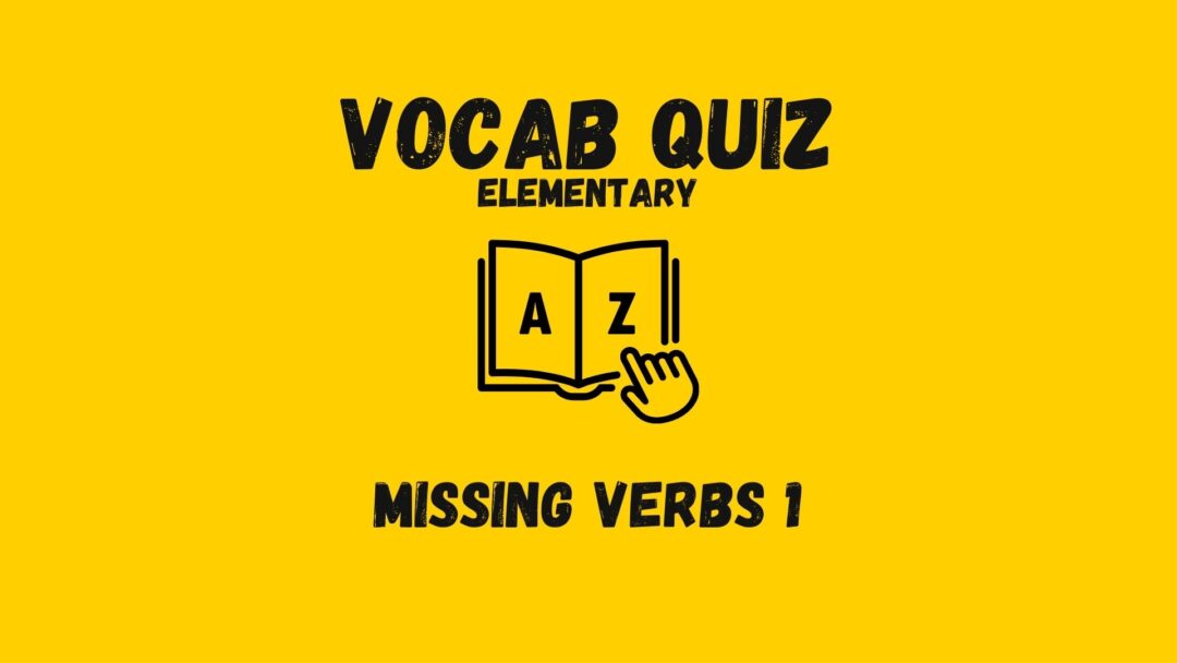 Vocabulary Quiz Elementary Missing Verbs 1