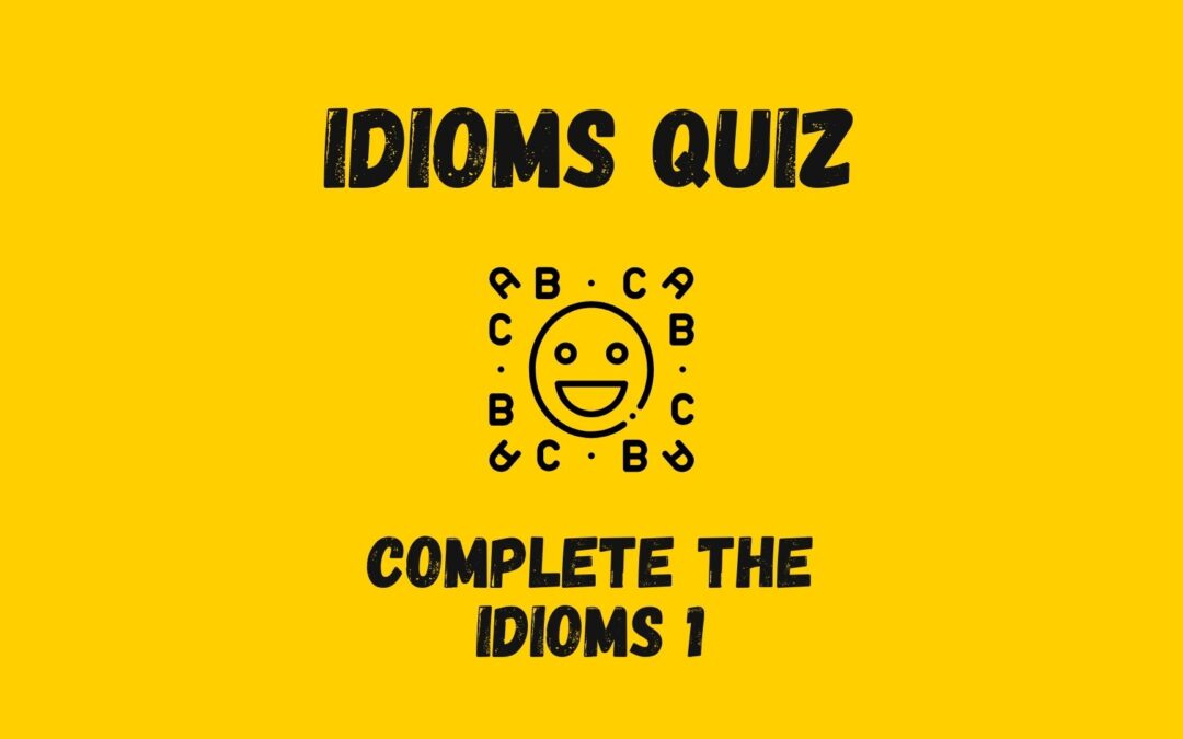 Complete the Idioms 1