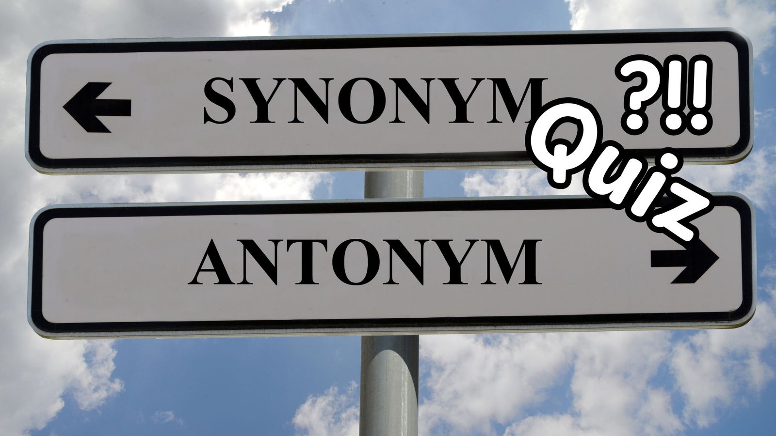 Synonyms and Antonyms Quiz Synonyms and Antonyms Quiz