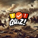 Famous Battles That Changed History Quiz