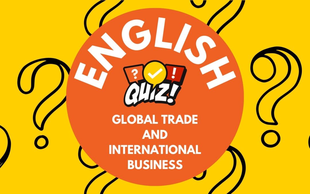 Navigate Global Markets: Test Your International Business Vocabulary!