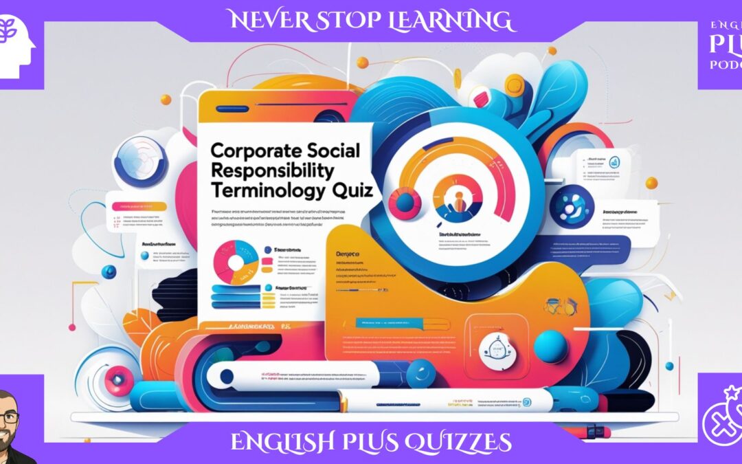 How CSR-Savvy Are You? Test Your Corporate Social Responsibility Vocabulary!