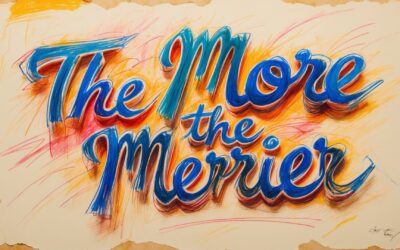 “The More, The Merrier”: Unpacking the Timeless Wisdom of a Beloved Proverb