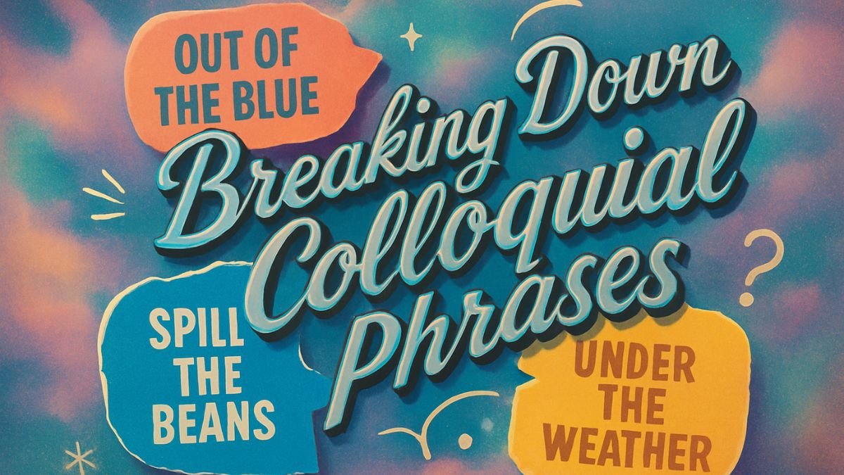 Advanced Idioms – Breaking Down Colloquial Phrases Quiz Advanced Idioms – Breaking Down Colloquial Phrases Quiz