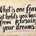 Questions That Matter_What is one fear that holds you back from pursuing your dreams