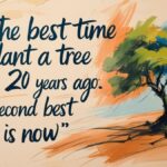 The best time to plant a tree was 20 years ago. The second best time is now._ - Chinese Proverb