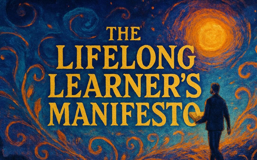 The Lifelong Learner’s Manifesto: 10 Principles for a Curious and Growth-Oriented Life
