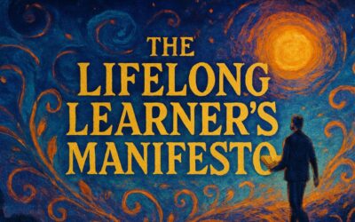 The Lifelong Learner’s Manifesto: 10 Principles for a Curious and Growth-Oriented Life