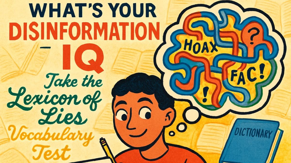 What’s Your Disinformation IQ What's Your Disinformation IQ