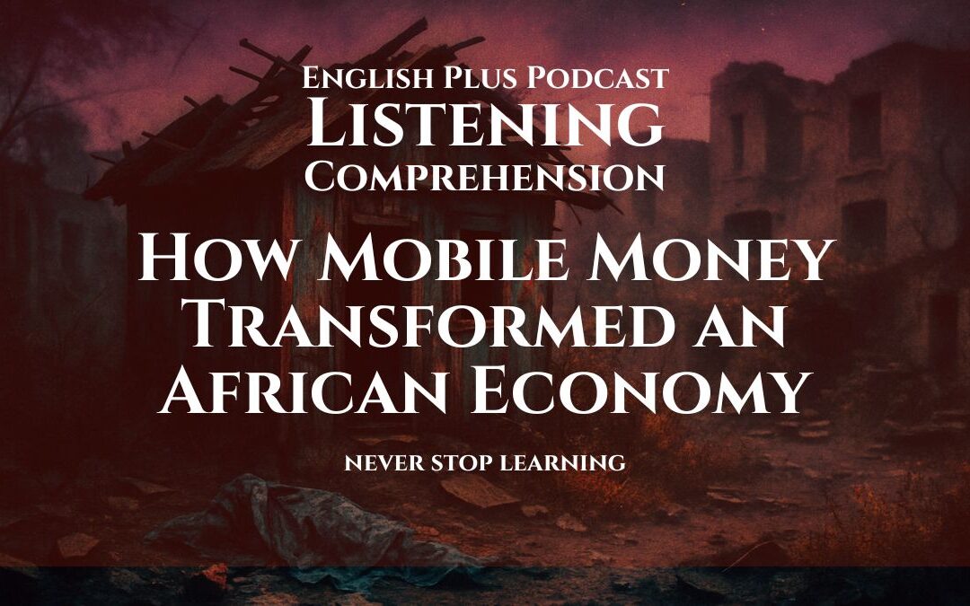 How Mobile Money Revolutionized an Economy | Listening Comprehension