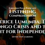 Patrice Lumumba_ The Congo Crisis and the Fight for Independence _ Listening Comprehension