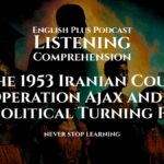 The 1953 Iranian Coup_ Operation Ajax and a Geopolitical Turning Point _ Listening Comprehension