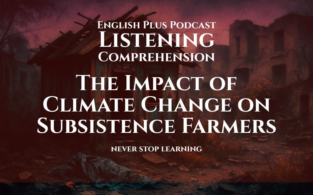 Climate Change and Subsistence Farming | Listening Comprehension