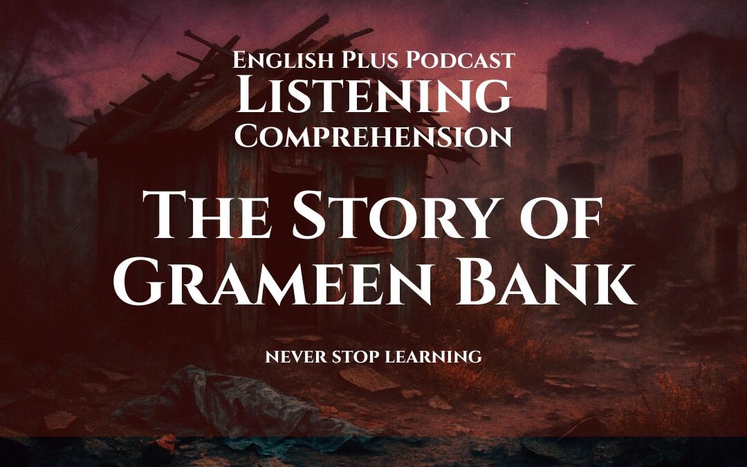 The Story of Grameen Bank and Microcredit | Listening Comprehension