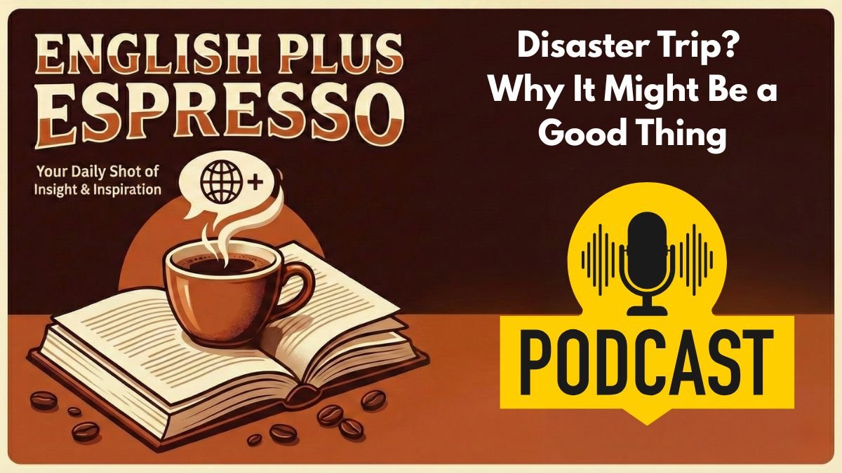 Disaster Trip_ Why It Might Be a Good Thing