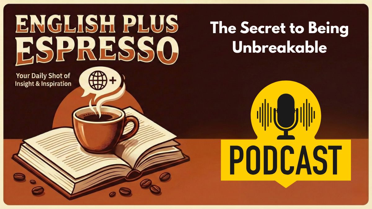 The Secret to Being Unbreakable