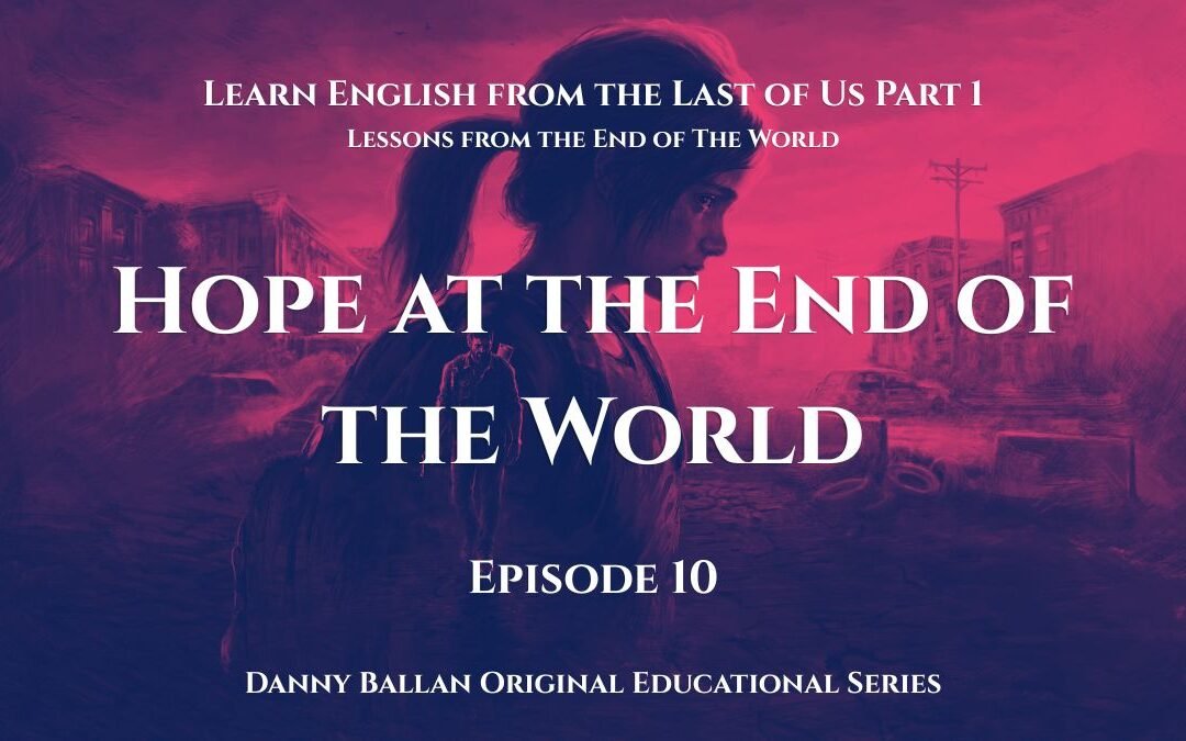 Episode 10: Hope at the End of the World: A Final Lesson